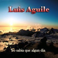 Yo Sabia Que Algun dia_Luis Aguile