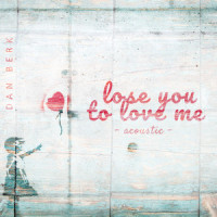 Lose You to Love Me_Dan Berk