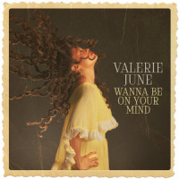 Wanna Be On Your Mind_Valerie June