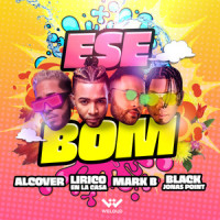 Ese Bom(feat. Black Jonas Point)_Alcover,Mark B.,Lirico en la Casa,Black Jonas Point