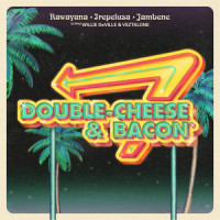 Double Cheese & Bacon(feat. Willie DeVille & Veztalone)_Rawayana,Jambene,Irepelusa,Veztalone,Willie Deville