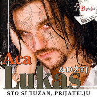 Sto Si Tuzan, Prijatelju_Aca Lukas,Dzej Ramadanovski