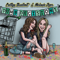 Dumb Decisions_Caitlyn Shadbolt,Melanie Dyer