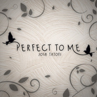 Perfect to Me_Josh Tatofi