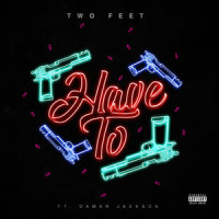 Have To_Two Feet,Damar Jackson
