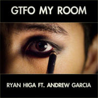 Gtfo My Room(feat. Andrew Garcia)_Ryan Higa,Andrew Garcia