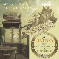 Milagro En El Bar Unión(feat. León Gieco & Victor Heredia)_Jairo,Leon Gieco,Victor Heredia