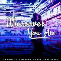 Wherever You Are (feat. Yael Anker)_ZangoZoo,Nev,Noiz,Yael Anker