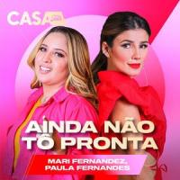 Ainda Não Tô Pronta_Mari Fernandez,Paula Fernandes