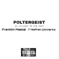 POLTERGEIST(feat. Franklin Mastal & EL VILLANO)_Freeman Universe,Franklin Mastal,El Villano