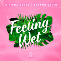Feeling Wet_Nikisha Reyes,Gregor Salto