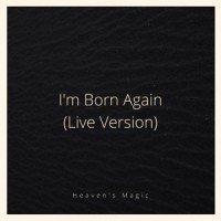I'm Born Again_Heaven's Magic