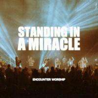 Standing In A Miracle (feat. Garett Serban)_Encounter Worship,Garett Serban