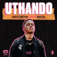 Uthando (feat. Monalisa)_Sound of Something,Monalisa