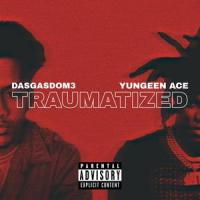 Traumatized (feat. Yungeen Ace)_Dasgasdom3,Yungeen Ace