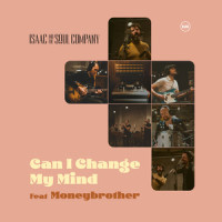 Can I Change My Mind_Isaac and The Soul Company,Moneybrother,Barry Despenza,Carl Wolfolk