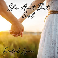 She Ain't That Girl_Tainted Lyric