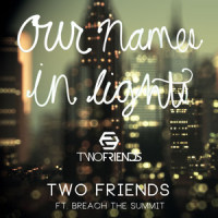 Our Names in Lights(feat. Breach the Summit)_Two Friends,Breach The Summit