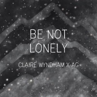 Be Not Lonely_AG,Claire Wyndham