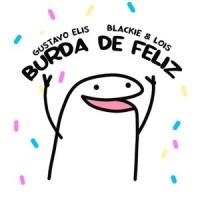 Burda de Feliz_Gustavo Elis,Blackie & Lois