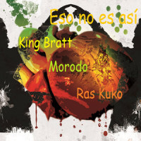 Eso No Es Asi(feat. Morodo & Ras Kuko)_King Bratt,Morodo,Ras Kuko
