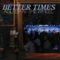 Better Times_Asleep At The Wheel,Ray Benson