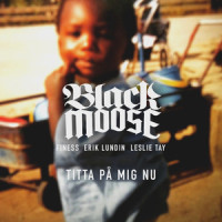 Titta på mig nu (feat. Leslie Tay, Finess, Erik Lundin)_Black Moose,Erik Lundin,Finess,Leslie Tay