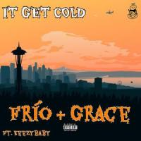 It Get Cold(feat. Grace & KeezyBaby)_Frio,Grace,KeezyBaby