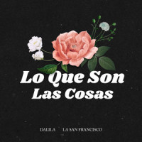 Lo Que Son las Cosas_Dalila,La San Francisco