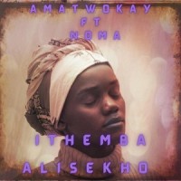 Ithemba Alisekho(feat. Noma)_Amatwokay,Noma