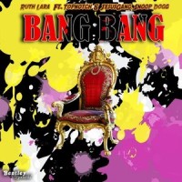 Bang Bang_Ruth Lara,Snoop Dogg,TopNotch,JesusGang