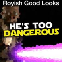 He's Too Dangerous_Royish Good Looks