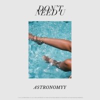 Don't Need U_Astronomyy