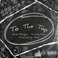 To The Top (feat. Slumbaby Nooskii)_Jordan Bridges,Slumbaby Nooskii