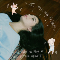 I Miss My Friends (feat. Phum Viphurit)_Valentina Ploy,Phum Viphurit