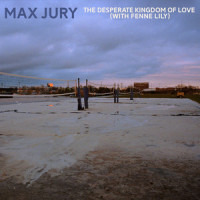 The Desperate Kingdom Of Love_Max Jury,Fenne Lily