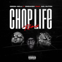 Chop Life_Ceeza Milli,Sneakbo,Mr. Dutch