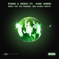 Ready for the Weekend_R3HAB,NERVO,Ayah Marar,Don Diablo