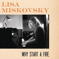 Why Start A Fire_Lisa Miskovsky