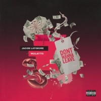 Don't Wanna Leave_Jacob Latimore,Latto