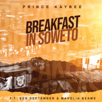 Breakfast In Soweto_Prince Kaybee,Ben September,Mandlin Beams
