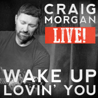 Wake up Lovin' You_Craig Morgan