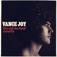 Fire and the Flood_Vance Joy