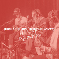 Beautiful Anyway_Judah & the Lion,Judah Akers,Brian MacDonald,Nathan Zuercher