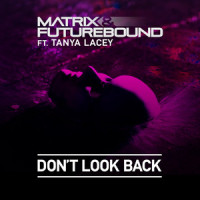 Don't Look Back_Matrix & Futurebound,Tanya Lacey