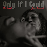 Only If I Could_Nu Breed,Jesse Howard