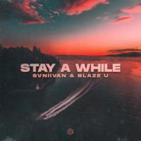 Stay A While_Svniivan,Blaze U,Dimitri Thivaios,Michael Thivaios
