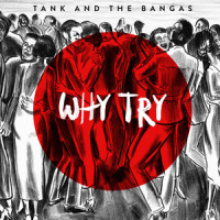 Why Try_Tank and The Bangas