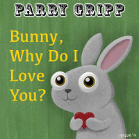 Bunny, Why Do I Love You?_Parry Gripp