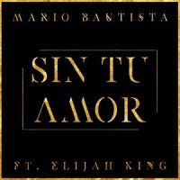 Sin Tu Amor_Mario Bautista,Elijah King